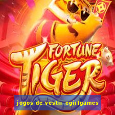 jogos de vestir egirlgames